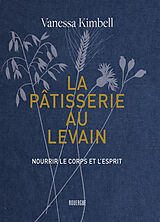 Broché La pâtisserie au levain : nourrir le corps et l'esprit de Vanessa Kimbell