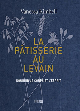 Broché La pâtisserie au levain : nourrir le corps et l'esprit de Vanessa Kimbell