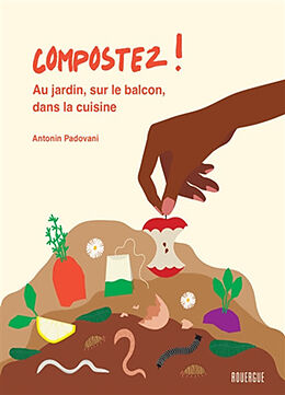 Broché Compostez ! : au jardin, sur le balcon, dans la cuisine de Antonin Padovani