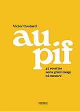 Broché Au pif : 45 recettes sans grammage ni mesure de Victor Coutard