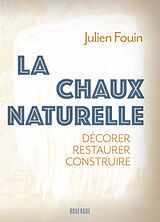 Broché La chaux naturelle : décorer, restaurer, construire de Julien Fouin