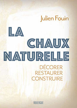 Broché La chaux naturelle : décorer, restaurer, construire de Julien Fouin