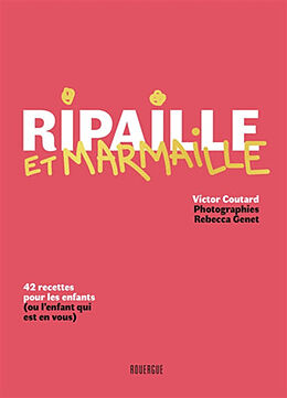 Broché Ripaille et marmaille : 42 recettes pour les enfants (ou l'enfant qui est en vous) de Victor; Genet, Rebecca Coutard