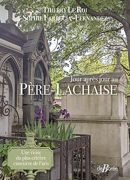 Broché Jour après jour au Père-Lachaise : une visite du plus célèbre cimetière de Paris de Thierry; Farrugia-Fernandez, Sophie Le Roi