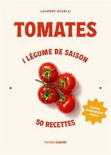 Broschiert Tomates : 1 légume de saison, 50 recettes : rapide, économique, facile von Laurent Occelli