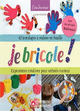 Broché Je bricole ! : expériences créatives pour enfants curieux : 42 bricolages à réaliser en famille de Carole Fournet