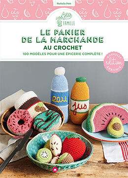 Broché Le panier de la marchande au crochet : 100 modèles pour une épicerie complète ! de Nathalie Petit