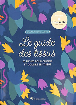 Broché Le guide des tissus : 65 fiches pour choisir et coudre ses tissus de Clémentine Lubin