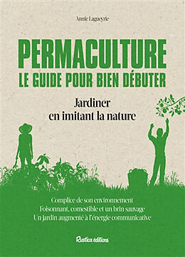 Broché Permaculture : le guide pour bien débuter : jardiner en imitant la nature de Annie Lagueyrie