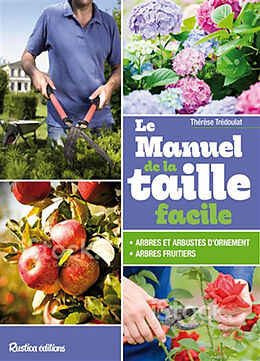 Broché Le manuel de la taille facile : arbres et arbustes fruitiers ou d'ornement de Thérèse Trédoulat