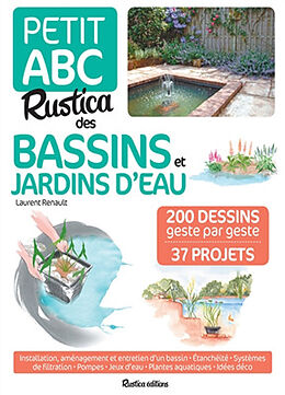 Broché Petit abc Rustica des bassins et jardins d'eau : 200 dessins geste par geste, 37 projets de Laurent Renault