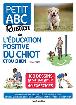Broché Petit abc Rustica de l'éducation positive du chiot et du chien : 180 dessins geste par geste, 40 exercices : bien dém... de Chloé Fesch