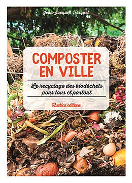 Broché Composter en ville : le recyclage des biodéchets pour tous et partout de Jean-Jacques Fasquel