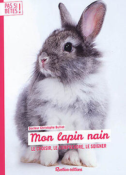 Broché Mon lapin nain : le choisir, le comprendre, le soigner de Christophe Bulliot