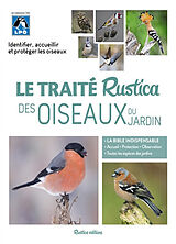 Broché Le traité Rustica des oiseaux du jardin : identifier, accueillir et protéger les oiseaux de 