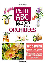 Broché Petit ABC Rustica des orchidées : 250 dessins geste par geste, 20 espèces courantes et leurs principales étapes de cu... de Rosenn Le Page