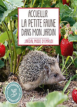 Broché Accueillir la petite faune dans mon jardin de Noémie Vialard