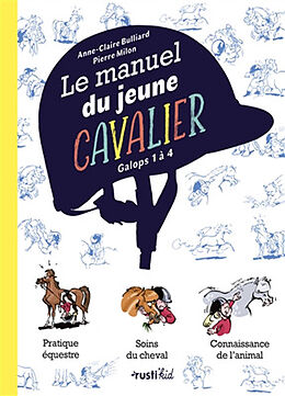 Broschiert Le manuel du jeune cavalier : galops 1 à 4 : pratique équestre, soins du cheval, connaissance de l'animal von Anne-Claire Bulliard