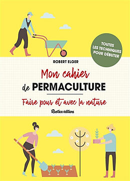 Broché Mon cahier de permaculture : faire pour et avec la nature de Robert Elger