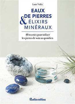 Broché Eaux de pierre & elixirs minéraux : 40 recettes pour utiliser les pierres de soin au quotidien de Laure Vallée