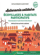 Broché Autonomie solidaire : écovillages & habitats participatifs : témoignages et clés pour votre projet de Nathalie Boquien, Marie Thiriet