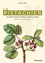 Broché Le pistachier : un arbre d'avenir : histoire, culture, cuisine de Magali Amir