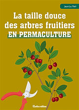 Broché La taille douce des arbres fruitiers en permaculture de Jean-Luc (1953-....) Petit