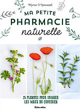 Broché Ma petite pharmacie naturelle : 25 plantes pour soigner les maux du quotidien de Marie d' Hennezel