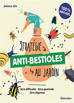 Broché Stratégie anti-bestioles au jardin : zéro difficulté, zéro pesticide, zéro dépense de Johann Gis