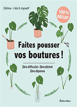 Broché Faites pousser vos boutures ! : zéro difficulté, zéro déchet, zéro dépense de Céline-I do it myself