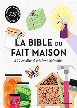 Broché La bible du fait maison : 200 recettes et créations naturelles : DIY maison, alimentation, bien-être de 