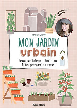 Broché Mon jardin urbain : terrasse, balcon et intérieur : faites pousser la nature ! de Caroline Munoz