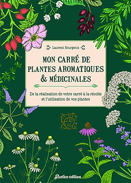 Broché Mon carré de plantes aromatiques & médicinales : de la réalisation de votre carré à la récolte et l'utilisation de vo... de Laurent Bourgeois