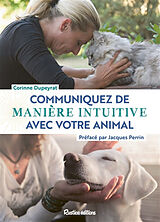 Broché Communiquez de manière intuitive avec votre animal de Corinne Dupeyrat