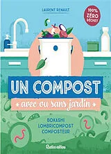 Broschiert Un compost avec ou sans jardin : bokashi, lombricompost, composteur : 100 % zéro déchet von Laurent Renault