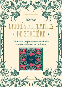 Broché Carrés de plantes de sorcière : cultures et préparations médicinales, culinaires, lunaires, runiques de Stéphanie Ribeiro