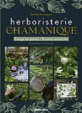 Broschiert Herboristerie chamanique : énergie des plantes, recettes ancestrales von Marilyn Brentegani