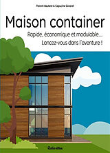 Broché Maison container : rapide, économique et modulable... : lancez-vous dans l'aventure ! de Florent Baulard, Capucine Covarel