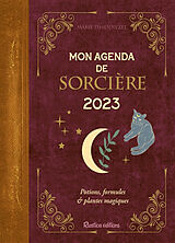 Broché Mon agenda de sorcière 2023 : potions, formules & plantes magiques de Marie d' Hennezel
