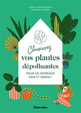 Broché Choisissez vos plantes dépolluantes pour un intérieur sain et serein ! de Geneviève Chaudet, Ariane Boixière-Asseray