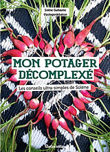 Broché Mon potager décomplexé : les conseils ultra-simples de Solène de Solène Guillaume