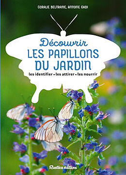 Broché Découvrir les papillons du jardin : les identifier, les attirer, les nourrir de Antoine Cadi, Coralie Beltrame