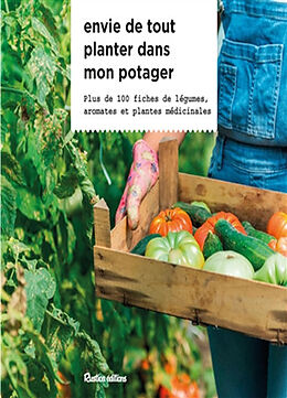 Broché Envie de tout planter dans mon potager : plus de 100 fiches de légumes, aromates et plantes médicinales de Michel Caron