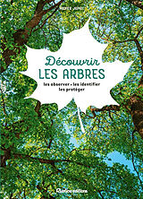 Broché Découvrir les arbres : les observer, les identifier, les protéger de Xavier Japiot