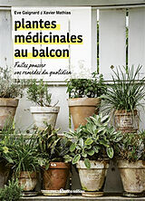 Broché Plantes médicinales au balcon : faites pousser vos remèdes du quotidien de Xavier Mathias, Eve Gaignard