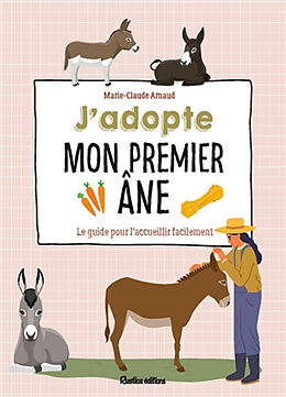 Broché J'adopte mon premier âne : le guide pour l'accueillir facilement de Marie-Claude Arnaud