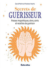 Broché Secrets de guérisseur : passes magnétiques, dons, sorts et recettes de guérison de Pandora Hearts, David Merlin