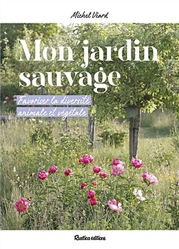 Broché Mon jardin sauvage : favoriser la diversité animale et végétale de Michel Viard