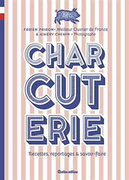 Broché Charcuterie : recettes, reportages & savoir-faire de Fabien Pairon