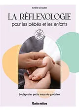 Broschiert La réflexologie pour les bébés et les enfants : soulagez les petits maux du quotidien von Amélie Giraudet